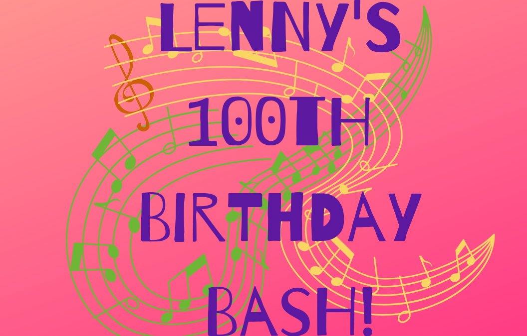 Lenny’s 100th Birthday Bash!